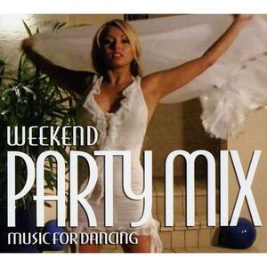 Various Artists - Weekend Party Mix: Music For Dancing  CD
